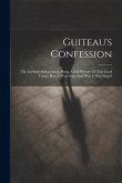 Guiteau's Confession: The Garfield Assassination: Being A Full History Of This Cruel Crime. How It Was Done And Why It Was Done!!