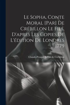 Cover Le Sopha, conte moral [par] De Crébillon le fils, d'apres les copies de l'édition de Londres 1779