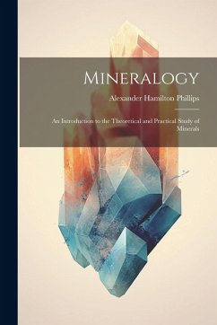 Mineralogy: An Introduction to the Theoretical and Practical Study of Minerals - Phillips, Alexander Hamilton