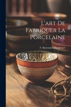 Cover L'art De Fabriquer La Porcelaine