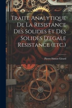 Traite Analytique De La Resistance Des Solides Et Des Solides D'egale Resistance (etc.) - Girard, Pierre-Simon