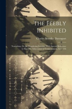 The Feebly Inhibited: Nomadism, Or the Wandering Impulse, With Special Reference to Heredity, Inheritance of Temperament, Issue 236 - Davenport, Charles Benedict