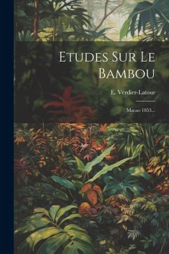 Etudes Sur Le Bambou: Macao 1853... - Verdier-LaTour, E.