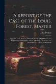 A Report of the Case of the Louis, Forest, Master: Appealed From the Vice-Admiralty Court at Sierra Leone and Determined in the High Court of Admiralt