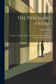 The Prisoners' Friend: A Monthly Magazine Devoted to Criminal Reform, Philosophy, Literature, Science and Art