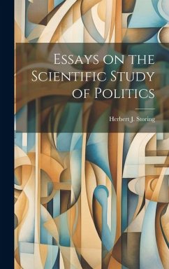 Essays on the Scientific Study of Politics - Storing, Herbert J.