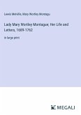 Lady Mary Wortley Montague; Her Life and Letters, 1689-1762 Lady Mary Wortley Montague; Her Life and Letters, 1689-1762
