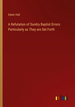 A Refutation of Sundry Baptist Errors: Particularly as They are Set Forth