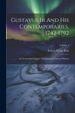 Gustavus Iii And His Contemporaries, 1742-1792 Gustavus Iii And His Contemporaries, 1742-1792