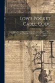 Low's Pocket Cable Code: (Alphabetical) Specially Adapted for American Travellers; Comprising Over 10,000 Useful Commercial and Domestic Phrase