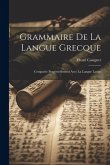 Grammaire De La Langue Grecque: Comparée Perpétuellement Avec La Langue Latine