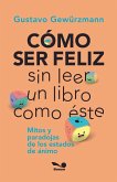 CÓMO SER FELIZ SIN LEER UN LIBRO COMO ÉSTE