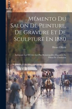 Cover Mémento Du Salon De Peinture, De Gravure Et De Sculpture En 1880: Indiquant Les OEuvres Les Plus Remarquables Exposées Au Palais De L'Industrie