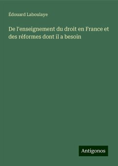 De l'enseignement du droit en France et des réformes dont il a besoin - Laboulaye, Édouard