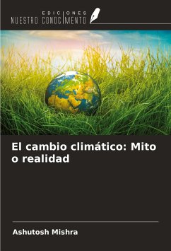 El cambio climático: Mito o realidad - Mishra, Ashutosh