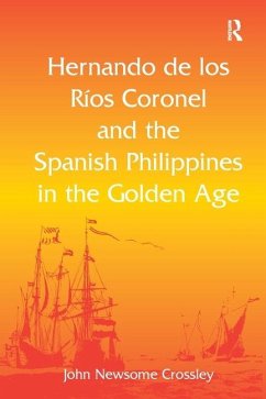 Hernando de los R� Coronel and the Spanish Philippines in the Golden Age - Crossley, John Newsome