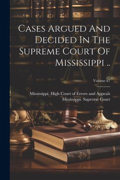 Cases Argued And Decided In The Supreme Court Of Mississippi ..; Volume 87 - Court, Mississippi Supreme