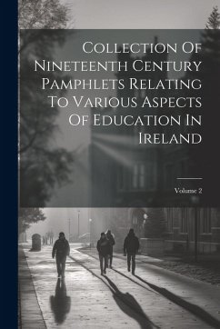Cover Collection Of Nineteenth Century Pamphlets Relating To Various Aspects Of Education In Ireland; Volume 2