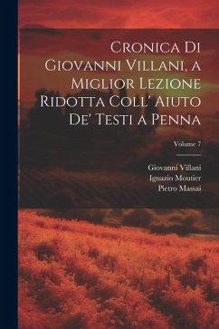 Cover Cronica Di Giovanni Villani, a Miglior Lezione Ridotta Coll' Aiuto De' Testi a Penna; Volume 7
