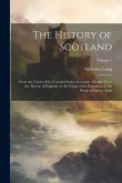 The History of Scotland: From the Union of the Crowns On the Accession of James Vi. to the Throne of England, to the Union of the Kingdoms in t