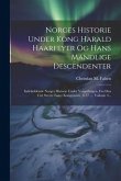 Norges Historie Under Kong Harald Haarfeyer Og Hans Mandlige Descendenter: Indeholdende Norges Historie Under Vorgerkrigen, Fra Den Tid, Sverre Faaer