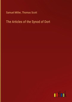 The Articles of the Synod of Dort - Miller, Samuel; Scott, Thomas