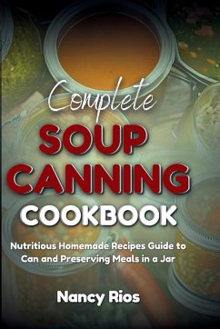 Complete Soup Canning Cookbook - Rios, Nancy