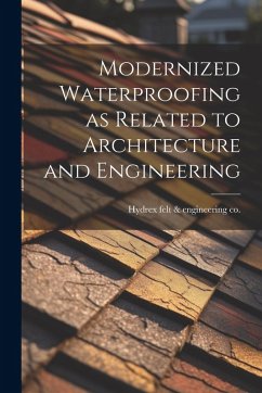 Modernized Waterproofing as Related to Architecture and Engineering Modernized Waterproofing as Related to Architecture and Engineering