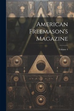 American Freemason's Magazine; Volume 4 - Anonymous