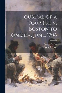 Journal of a Tour From Boston to Oneida, June, 1796 - Belknap, Jeremy; Dexter, George