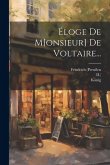 Éloge De M[onsieur] De Voltaire...