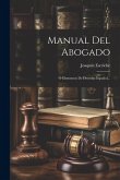 Manual Del Abogado: O Elementos De Derecho Español...