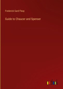 Guide to Chaucer and Spenser - Fleay, Frederick Gard