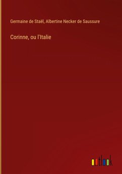 Corinne, ou l'Italie - Staël, Germaine de; Necker de Saussure, Albertine