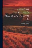 Memorie Storiche Di Piacenza, Volume 5...