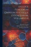 Sylloge Fungorum Omnium Hucusque Cognitorum, Volumes 1-4