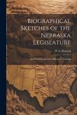 Biographical Sketches of the Nebraska Legislature; and National and State Officers of Nebraska