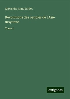 Révolutions des peuples de l'Asie moyenne - Jardot, Alexandre Anne