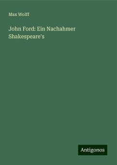 John Ford: Ein Nachahmer Shakespeare's - Wolff, Max