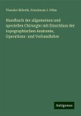 Handbuch der allgemeinen und speciellen Chirurgie: mit Einschluss der topographischen Anatomie, Operations- und Verbandlehre