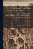 Observations On Professions, Literature, Manners, and Emigration in the United States and Canada: Made During a Residence There in 1832