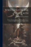 Strivings for the Faith: A Series of Lectures, Delivered in the New Hall of Science ...Under the Auspices of the Christian Evidence Society