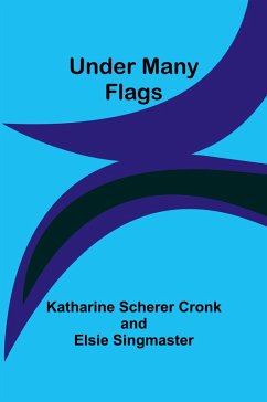 Under Many Flags - Scherer Cronk and Elsie S, Katharine