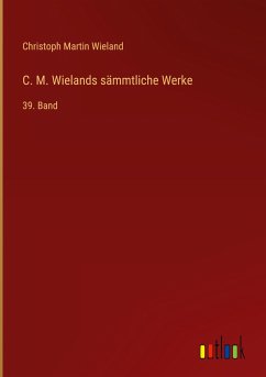 C. M. Wielands sämmtliche Werke - Wieland, Christoph Martin