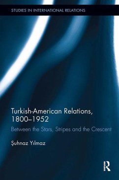 Turkish-American Relations, 1800-1952 - Yilmaz, Suhnaz