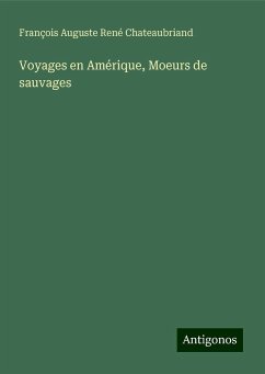 Voyages en Amérique, Moeurs de sauvages - Chateaubriand, François Auguste René