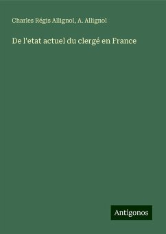 De l'etat actuel du clergé en France - Allignol, Charles Régis; Allignol, A.