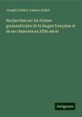 Recherches sur les formes grammaticales de la langue française et de ses dialectes au XIIIe siècle