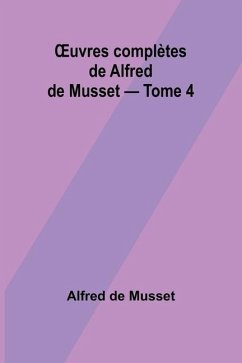 OEuvres complètes de Alfred de Musset - Tome 4 - De Musset, Alfred