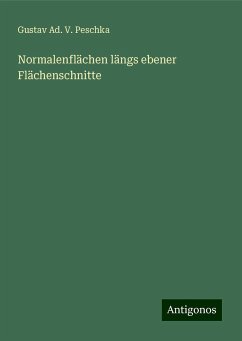 Normalenflächen längs ebener Flächenschnitte - Peschka, Gustav Ad. V.